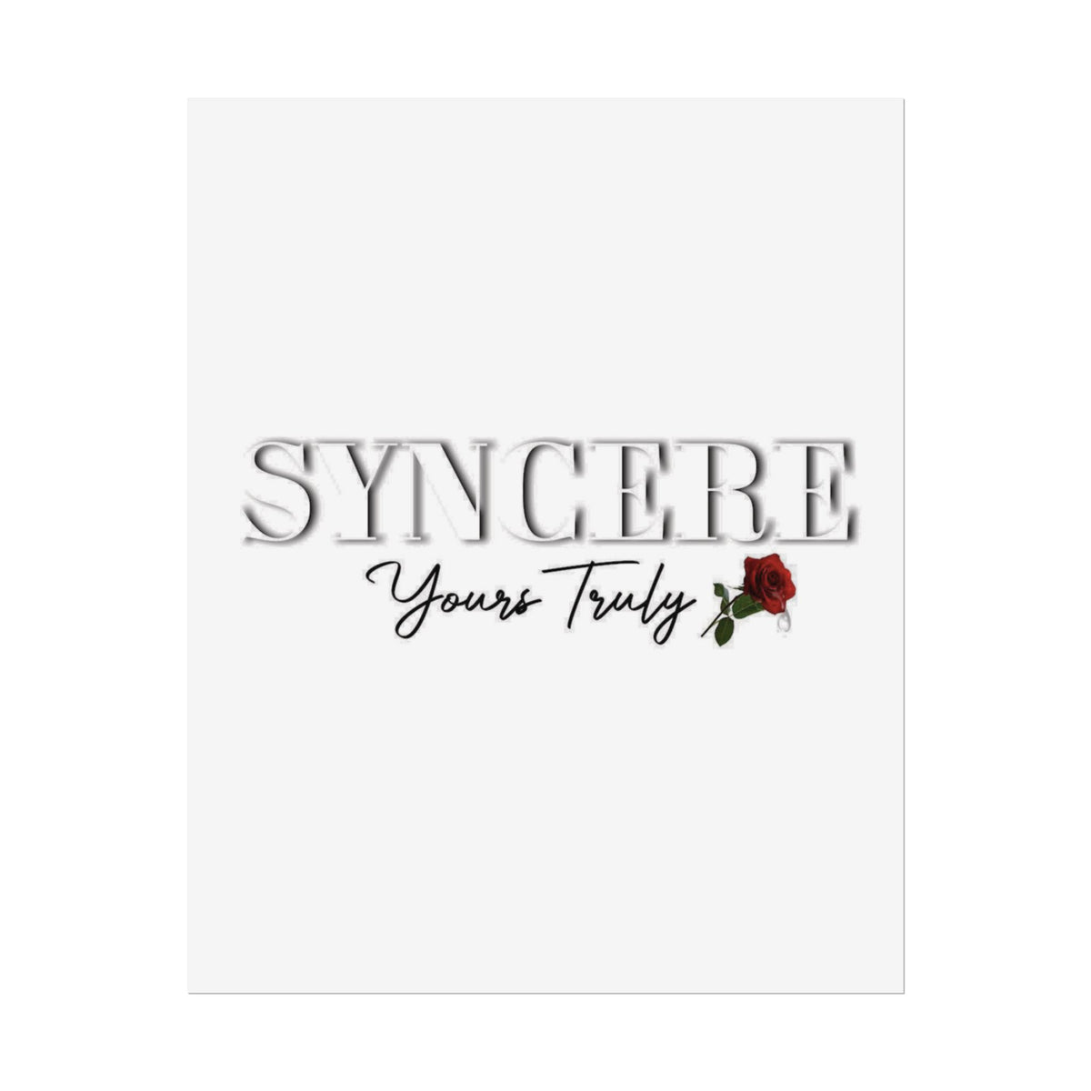 Rolled Poster — "Syncere Yours Truly" Minimal Rose Typography Print